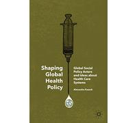 Shaping Global Health Policy: Global Social Policy Actors and Ideas about Health Care Systems