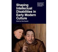 Shaping Intellectual Disabilities in Early Modern Culture (Edinburgh Critical Studies in Early Modern Literature and Disability)