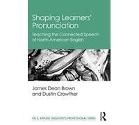 Shaping Learners’ Pronunciation: Teaching the Connected Speech of North American English (ESL & Applied Linguistics Professional Series)