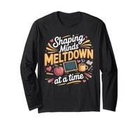 Shaping Minds One Meltdown at a Time Teacher Teaching Long Sleeve T-Shirt