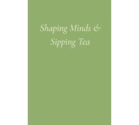Shaping Minds & Sipping Tea: A Notebook for Everyday Use