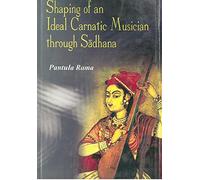 Shaping of an Ideal Carnatic Musician through Sadhana