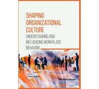 Shaping Organizational Culture: Understanding and Influencing Workplace Behavior