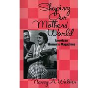 Shaping Our Mothers' World: American Women's Magazines (Studies in Popular Culture (Paperback))