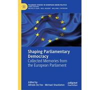 Shaping Parliamentary Democracy: Collected Memories from the European Parliament (Palgrave Studies in European Union Politics)