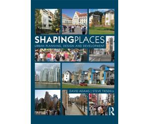 Shaping Places: Urban Planning, Design and Development by Adams, Tiesdel PB..