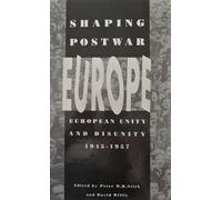 Shaping Post-war Europe: European Unity and Disunity, 1945-57
