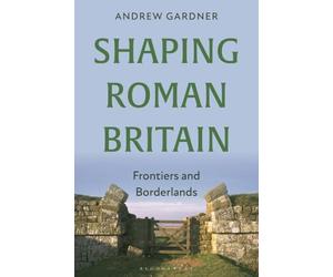 Shaping Roman Britain: Frontiers and Borderlands