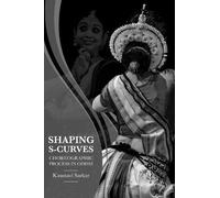 Shaping S-Curves: Choreographic Process in Odissi