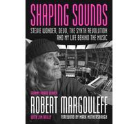 Shaping Sounds : Stevie Wonder, DEVO, The Synth Revolution-And My Life Behind The Music