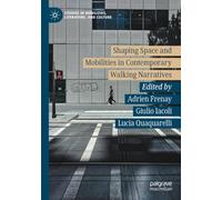 Shaping Space and Mobilities in Contemporary Walking Narratives (Studies in Mobilities, Literature, and Culture)