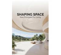 Shaping Space: New Principles For Living