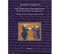 Shaping Stability: The Normation and Formation of Religious Life in the Middle Ages: 11 (Disciplina Monastica)