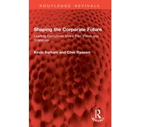 Shaping the Corporate Future : Leading Executives Share their Vision and Strategies