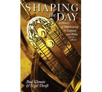 Shaping the Day: A History of Timekeeping in England and Wales, 1300-1800