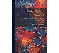 Shaping The Future: Biology And Human Values