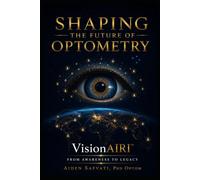 Shaping the Future of Optometry: Vision AI Recognition & Integration™, From Awareness to Legacy: 2 (A VisionAIRI™ - Vision AI Recognition and Integration)