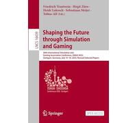 Shaping the Future through Simulation and Gaming: 56th International Simulation and Gaming Association Conference, ISAGA 2025, Stuttgart, Germany, ... (Lecture Notes in Computer Science, 16439)