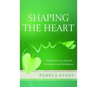 Shaping the Heart: Reflections on spiritual formation and fruitfulness