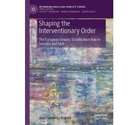 Shaping the Interventionary Order: The European Union’s Stabilisation Role in Somalia and Mali (Rethinking Peace and Conflict Studies)