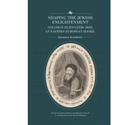 Shaping the Jewish Enlightenment : Solomon Dubno (17381813), an Eastern European Maskil