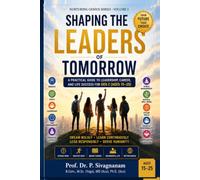Shaping the Leaders of Tomorrow: A Practical Guide to Leadership, Career, and Life Success for Gen Z (Ages 15-25)