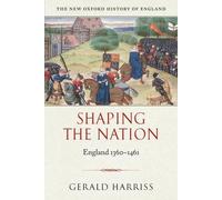 Shaping the Nation: England 1360-1461 (New Oxford History of England)