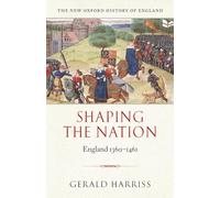 Shaping the Nation: England 1360-1461 (New Oxford History of England)