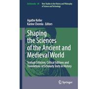 Shaping the Sciences of the Ancient and Medieval World: Textual Criticism, Critical Editions and Translations of Scholarly Texts in History: 69 (Archimedes, 69)