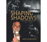 SHAPING THE SHADOWS: A PICTURE MAKER'S STORY