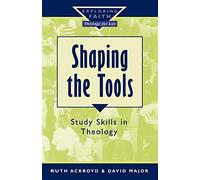 Shaping the Tools: Study Skills in Theology (Exploring Faith)