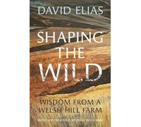Shaping the Wild – Wisdom from a Welsh Hill Farm – Wiley-VCH
