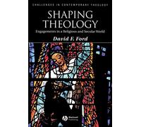 Shaping Theology: Engagements in a Religious and Secular World (Challenges in Contemporary Theology)
