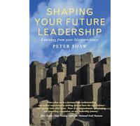 Shaping Your Future Leadership: Learning from your life experiences