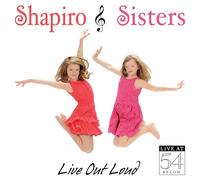 SHAPIRO SISTERS - Live Out Loud: Live at 54 Below