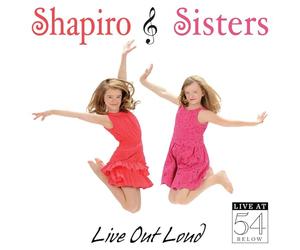 SHAPIRO SISTERS - Live Out Loud: Live at 54 Below