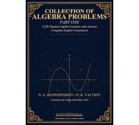 Shaposhnikov and Valtsov's Collection of Algebra Problems - Part I: 2,228 Classical Algebra Exercises with Answers - Complete English Translation (Russian Math Classics - English Editions)