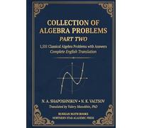 Shaposhnikov and Valtsov's Collection of Algebra Problems - Part II: 1,531 Classical Algebra Problems with Answers - Complete English Translation (Russian Math Classics - English Editions)