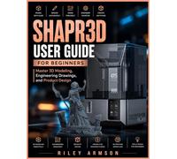 Shapr3D User Guide for Beginners: Master 3D Modeling, Engineering Drawings, and Product Design