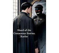 Shard of the Cretaceous Stories: Kaelor (Shard of the Cretaceous Universe)