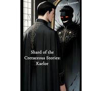 Shard of the Cretaceous Stories: Kaelor (Shard of the Cretaceous Universe)