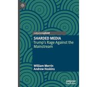 SHARDED MEDIA: Trump’s Rage Against the Mainstream