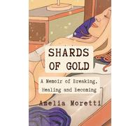 Shards of Gold: A Memoir of Breaking, Healing, and Becoming