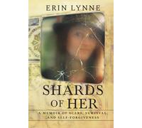 Shards of Her: A Memoir of Scars, Survival, and Self-Forgiveness