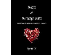 Shards of Shattered Glass: Poems, Short Stories, and Fragmented Thoughts