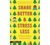 Share Better and Stress Less: A Guide to Thinking Ecologically about Social Media (MIT Teen Press)