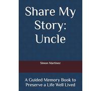 Share My Story: Uncle: A Guided Memory Book to Preserve a Life Well Lived