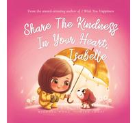 Share The Kindness In Your Heart, Isabelle (The Unconditional Love for Isabelle Series)