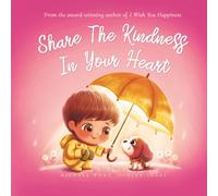 Share The Kindness In Your Heart (The Unconditional Love Series)