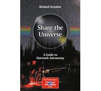 Share the Universe – A Guide to Outreach Astronomy (The Patrick Moore Practical Astronomy Series)